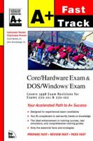 A+ Fast Track. Core/hardware Technology & DOS/Windows Exams