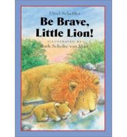 Be Brave, Little Lion!