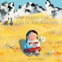 Felipa Y El Dia De Los Muertos / Felipa and the Day of the Dead