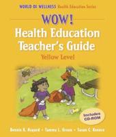 Wow! Health Education Teacher's Guide. Yellow Level / Bonnie K. Nygard, Tammy L. Green, Susan C. Koonce