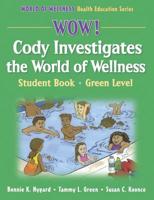 Wow! Cody Investigates the World of Wellness. Student Book, Green Level