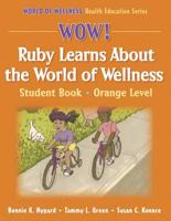 Wow! Ruby Learns About the World of Wellness. Student Book, Orange Level