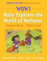 Wow! Ruby Explores the World of Wellness. Student Book, Yellow Level