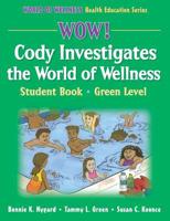 Wow! Cody Investigates the World of Wellness. Student Book, Green Level