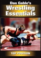 Dan Gable's Wrestling Essentials: Top Position