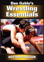 Dan Gable's Wrestling Essentials: Bottom Position