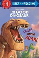 Crash, Boom, Roar! (Disney/Pixar The Good Dinosaur). Step Into Reading(R)(Step 1)
