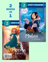 Mulan Is Loyal/Merida Is Brave (Disney Princess). Step Into Reading(R)(Step 2)