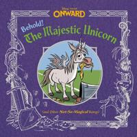 Behold! The Majestic Unicorn (And Other Not-So-Magical Beings) (Disney/Pixar Onward)