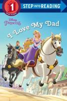 I Love My Dad (Disney Princess). Step Into Reading(R)(Step 1)