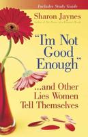 "I'm Not Good Enough"-- And Other Lies Women Tell Themselves