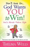 Don't Give In-- God Wants You to Win!