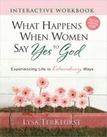 What Happens When Women Say Yes to God Interactive Workbook