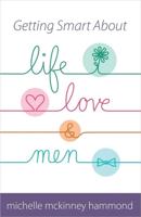 Getting Smart About Life, Love & Men