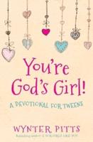 You're God's Girl! A Devotional for Tweens