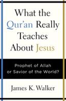 What the Qur'an Really Teaches About Jesus