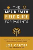 The Life & Faith Field Guide for Parents