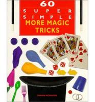 60 Super Simple More Magic Tricks