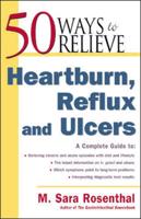 50 Ways to Relieve Heartburn, Reflux, and Ulcers