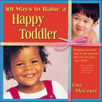 101 Ways to Raise a Happy Toddler