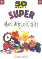 50 Nifty Super More Origami Crafts