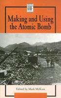 Making and Using the Atomic Bomb