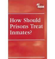 How Should Prisons Treat Inmates?