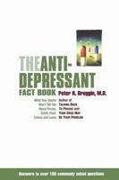 The Anti-Depressant Fact Book: What Your Doctor Won't Tell You about Prozac, Zoloft, Paxil, Celexa, and Luvox