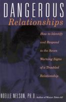 Dangerous Relationships: How to Identify and Respond to the Seven Warning Signs of a Troubled Relationship