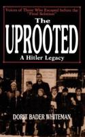The Uprooted: A Hitler Legacy: Voices of Those Who Escaped Before the "Final Solution"