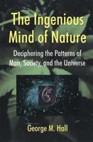 The Ingenious Mind of Nature: Deciphering the Patterns of Man, Society, and the Universe