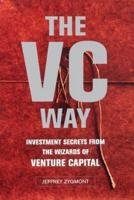 VC Way: Investment Secrets from the Wizards of Venture Capital