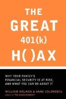 The Great 401(k) Hoax: Why Your Family's Financial Security Is at Risk, and What You Can Do about It
