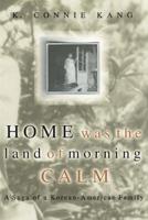 Home Was the Land of Morning Calm: A Saga of a Korean-American Family