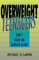 Overweight Teenagers: Don't Bear the Burden Alone