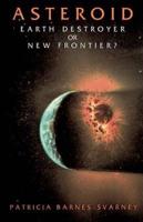 Asteroid: Earth Destroyer or New Frontier?