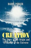 Creation: The Story of the Origin and Evolution of the Universe