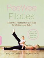 Pee Wee Pilates: Pilates for the Postpartum Mother and Her Baby