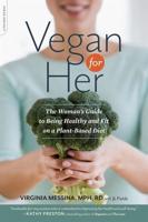 Vegan for Her: The Woman's Guide to Being Healthy and Fit on a Plant-Based Diet