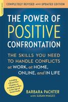 The Power of Positive Confrontation: The Skills You Need to Handle Conflicts at Work, at Home, Online, and in Life (Revised, Updated)