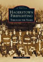 Hagerstown Firefighting Through the Years
