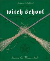Witch School. Living the Wiccan Life