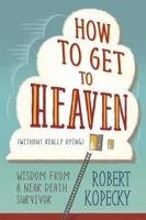 How to Get to Heaven (Without Really Dying)