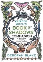 Eclectic Witch's Book of Shadows Companion, The