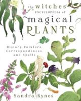 Witches' Encyclopedia of Magical Plants, The