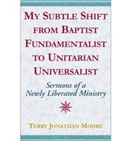 My Subtle Shift from Baptist Fundamentalist to Unitarian Universalist