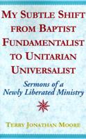My Subtle Shift from Baptist Fundamentalist to Unitarian Universalist