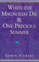 When the Magnolias Die and One Precious Summer