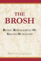 The BROSH: BROSH--Bionic Replacement of Species Humanoid