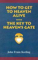 How to Get to Heaven Alive With the Key to Heaven's Gate